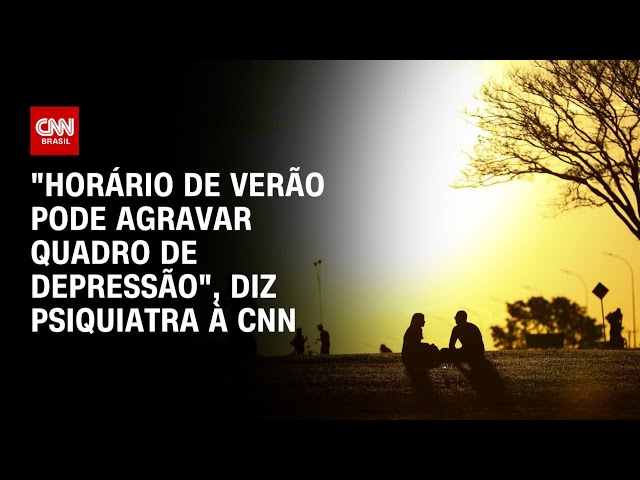 “Horário de verão pode agravar quadro de depressão”, diz psiquiatra à CNN | AGORA CNN