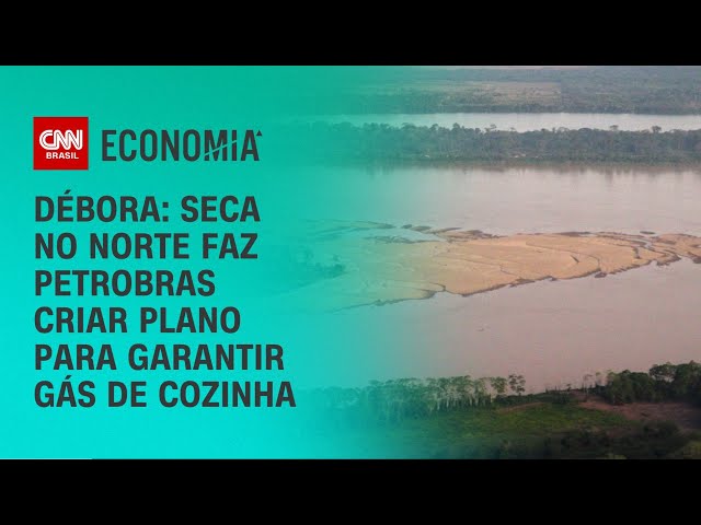 Débora: Seca no norte faz Petrobras criar plano para garantir gás de cozinha | CNN NOVO DIA