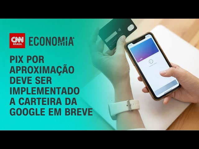 Pix por aproximação deve ser implementado a carteira da Google em breve | CNN MERCADO