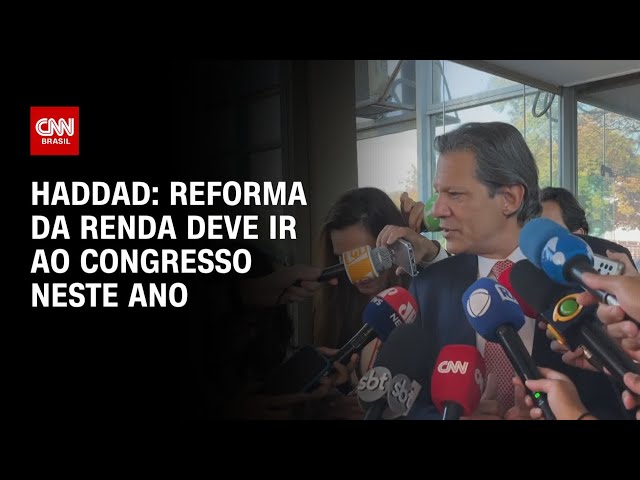 Haddad: Reforma da renda deve ir ao Congresso neste ano | CNN 360º