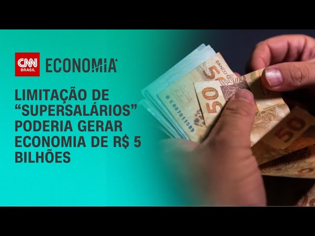 Limitação de “supersalários” poderia gerar economia de R$ 5 bilhões | CNN ARENA