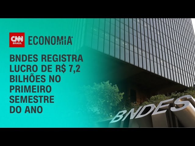 BNDES registra lucro de R$ 7,2 bilhões no  primeiro semestre do ano | CNN PRIME TIME