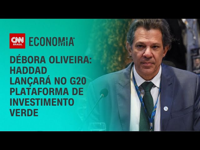 Débora Oliveira: Haddad lançará no G20 plataforma de investimento verde | CNN NOVO DIA