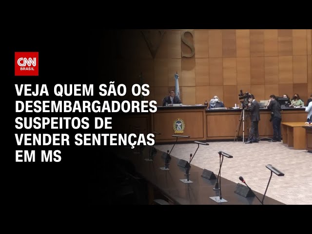 Veja quem são os desembargadores suspeitos de vender sentenças em MS | CNN 360º