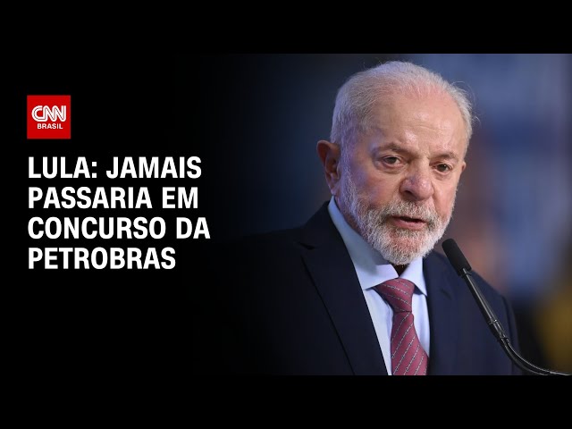 Lula: Jamais passaria em concurso da Petrobras | CNN 360º