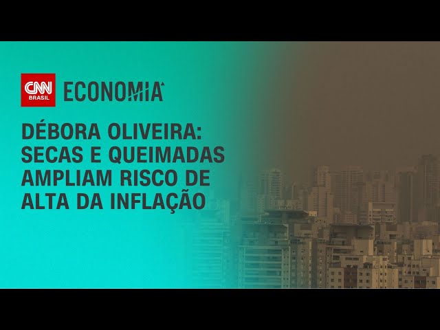 Débora Oliveira: Secas e queimadas ampliam risco de alta da inflação | CNN NOVO DIA