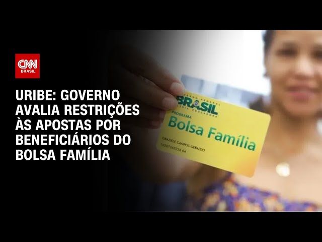 Uribe: Governo avalia restrições às apostas por beneficiários do Bolsa Família | BASTIDORES CNN