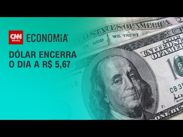 Dólar encerra o dia a R$ 5,67 | CNN 360°