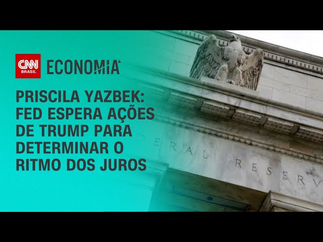 Priscila Yazbek: Fed espera ações de Trump para determinar o ritmo das taxas de juros | LIVE CNN