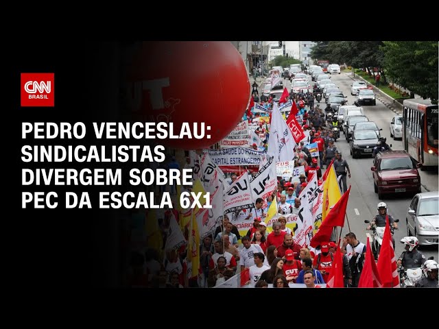 Pedro Venceslau: Sindicalistas divergem sobre PEC da escala 6×1 | CNN 360°