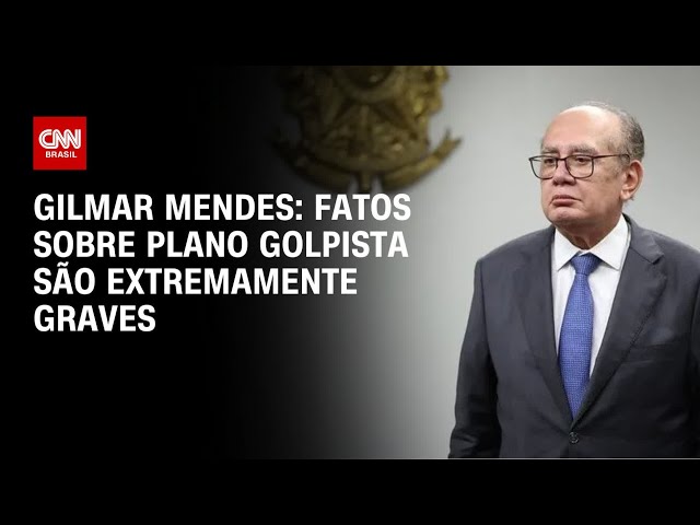 Gilmar Mendes: Fatos sobre plano golpista são extremamente graves | BASTIDORES CNN