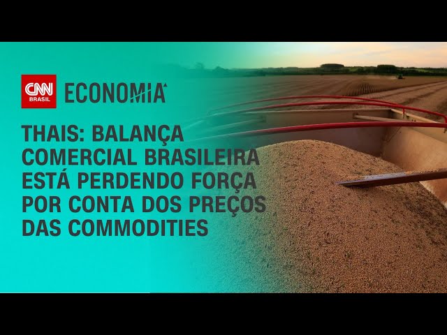 Thais: Balança comercial brasileira está perdendo força por conta dos preços das commodities | WW