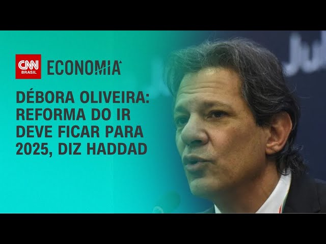 Débora Oliveira: Reforma do IR deve ficar para 2025, diz Haddad | CNN NOVO DIA