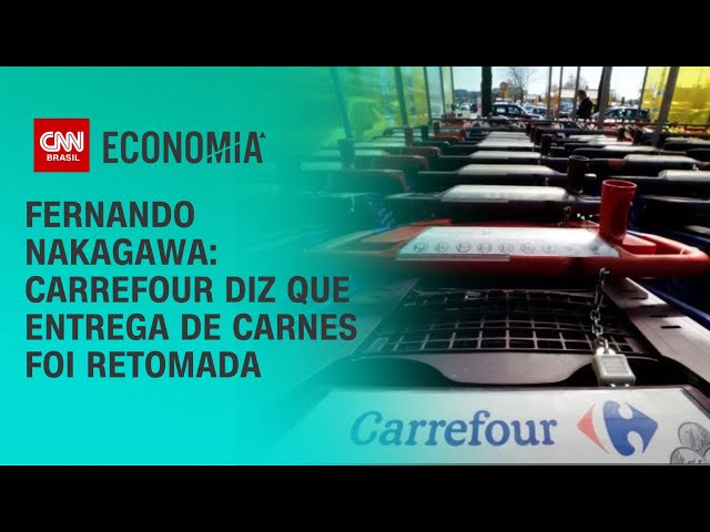 Fernando Nakagawa: Carrefour informa que retomou entrega de carnes bovinas |  BASTIDORES CNN