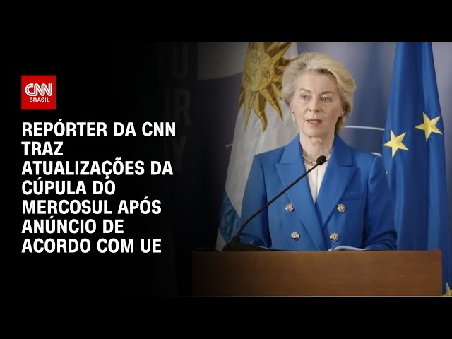 Repórter da CNN traz atualizações da Cúpula do Mercosul após anúncio de acordo com UE | LIVE CNN