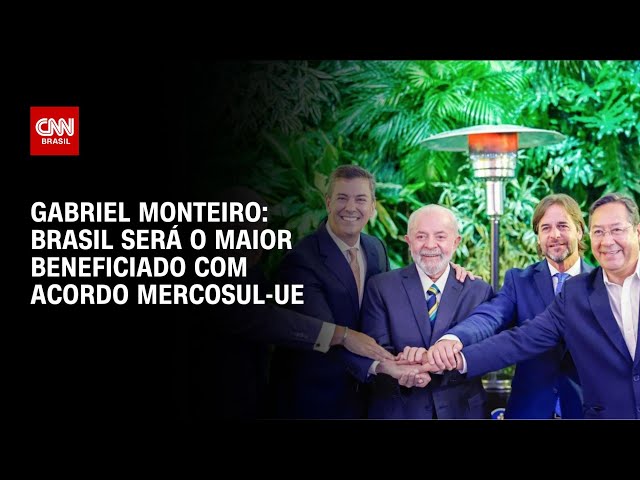 Gabriel Monteiro: Brasil será o maior beneficiado com acordo Mercosul-UE | CNN NOVO DIA