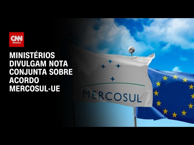 Ministérios divulgam nota conjunta sobre acordo Mercosul-UE | BASTIDORES CNN