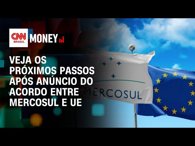 Veja os próximos passos após anúncio do acordo entre Mercosul e UE | Abertura de Mercado