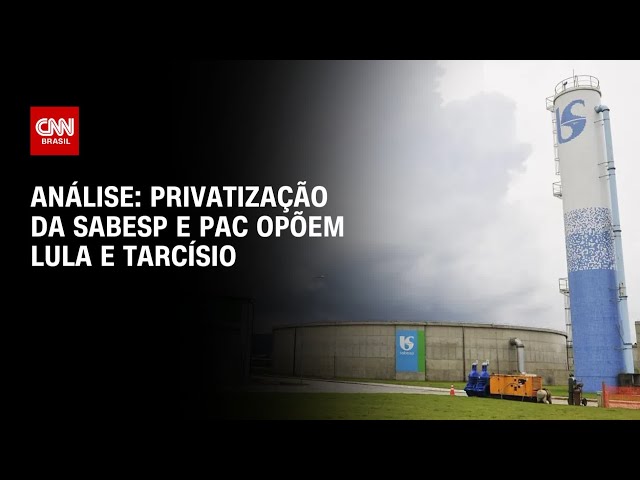 Análise: Privatização da Sabesp e PAC opõem Lula e Tarcísio | WW