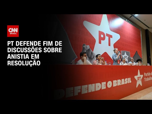 PT defende fim de discussões sobre anistia em resolução | AGORA CNN