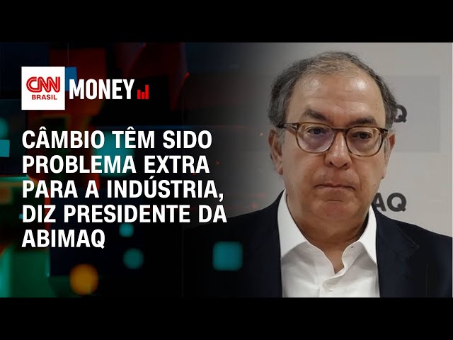 Câmbio têm sido problema extra para a indústria, diz presidente da Abimaq | Money News