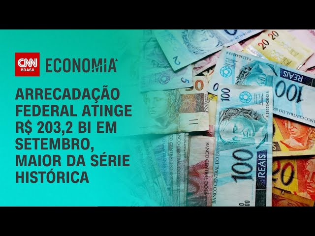 Arrecadação federal atinge R$ 203,2 bi em setembro, maior da série histórica | CNN NOVO DIA