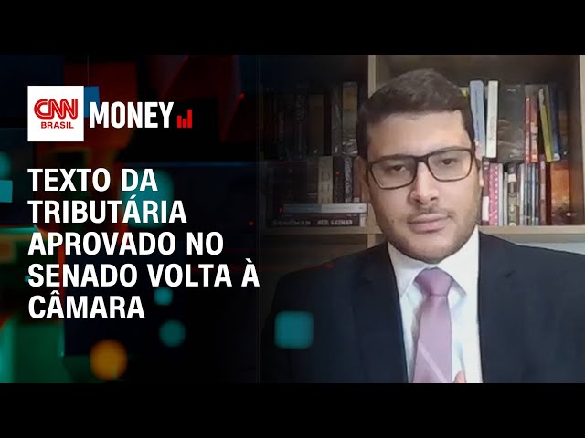 Texto da Tributária aprovado no Senado volta à Câmara | Money News