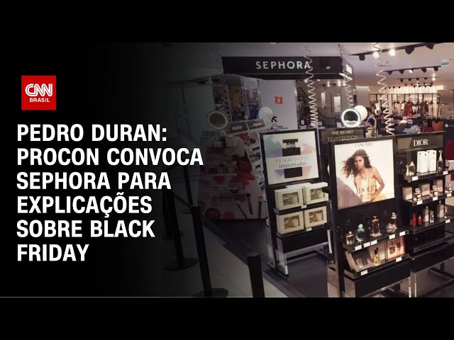 Pedro Duran: Procon convoca Sephora para explicações sobre black friday | BASTIDORES CNN