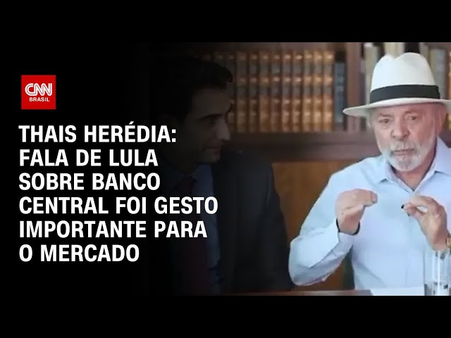 Thais Herédia: Fala de Lula sobre Banco Central foi gesto importante para o mercado | CNN PRIME TIME