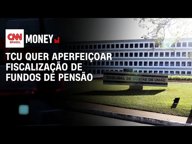 TCU quer aperfeiçoar fiscalização de fundos de pensão | ABERTURA DE MERCADO