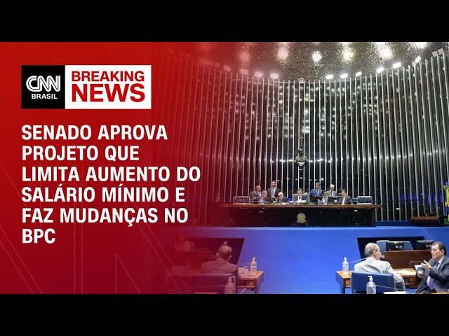 Senado aprova projeto que limita aumento do salário mínimo e faz mudanças no BPC | BASTIDORES CNN