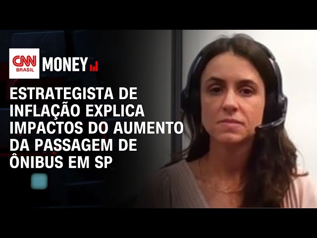 Estrategista de inflação explica impactos do aumento da passagem de ônibus em São Paulo | Money News