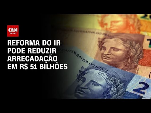 Reforma do IR pode reduzir arrecadação em R$ 51 bilhões | CNN ARENA