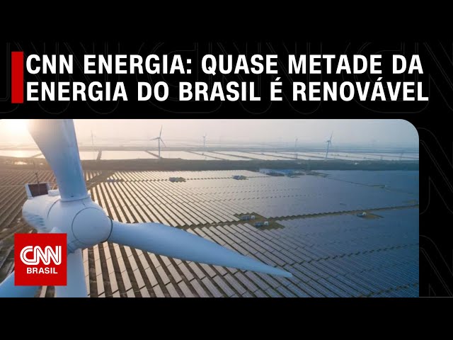 CNN Energia: Quase metade da energia do Brasil é renovável | CNN PRIME TIME