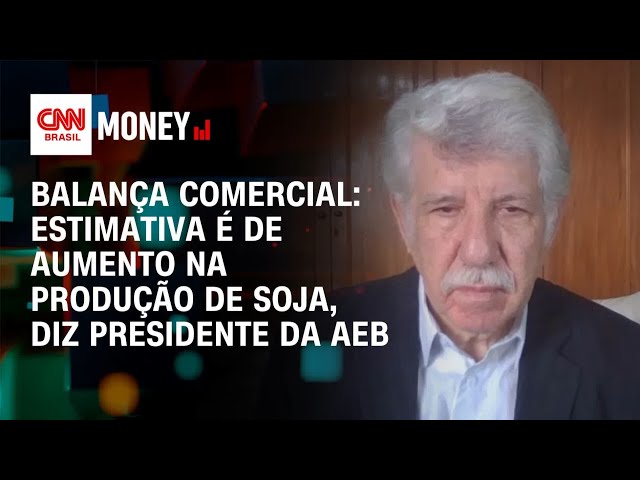 Balança comercial: estimativa é de aumento na produção de soja, diz presidente da AEB | Money News