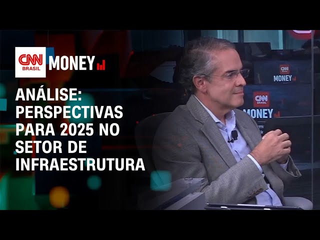 Análise: perspectivas para 2025 no setor de infraestrutura | Money News