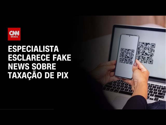 Especialista esclarece fake news sobre taxação de PIX | AGORA CNN