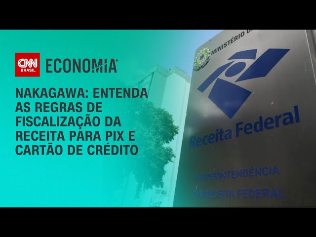 Nakagawa: Entenda as regras de fiscalização da Receita para Pix e cartão de crédito | BASTIDORES CNN