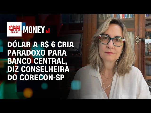 Dólar a R$ 6 cria paradoxo para Banco Central, diz conselheira do Corecon-SP | Abertura de Mercado