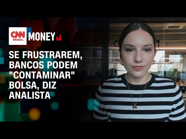 Se frustrarem, bancos podem "contaminar" bolsa, diz analista | Money News