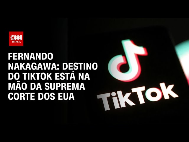 Fernando Nakagawa: Destino do TikTok está na mão da Suprema Corte dos EUA | BASTIDORES CNN