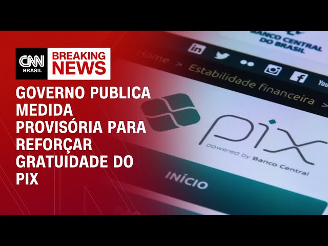 Governo publica medida provisória para reforçar gratuidade do Pix | BASTIDORES CNN