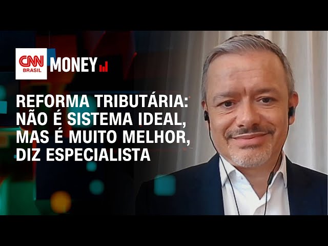 Reforma tributária: não é sistema ideal, mas é muito melhor, diz especialista | Money News