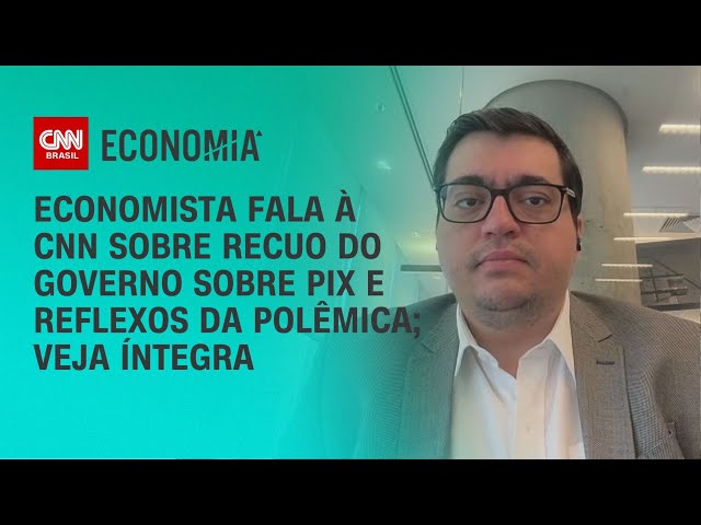 Economista fala à CNN sobre recuo do governo sobre Pix e reflexos da polêmica; veja íntegra | LIVE