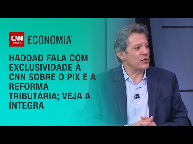 Haddad fala com exclusividade à CNN sobre o Pix e a reforma tributária; veja a íntegra | CNN 360º