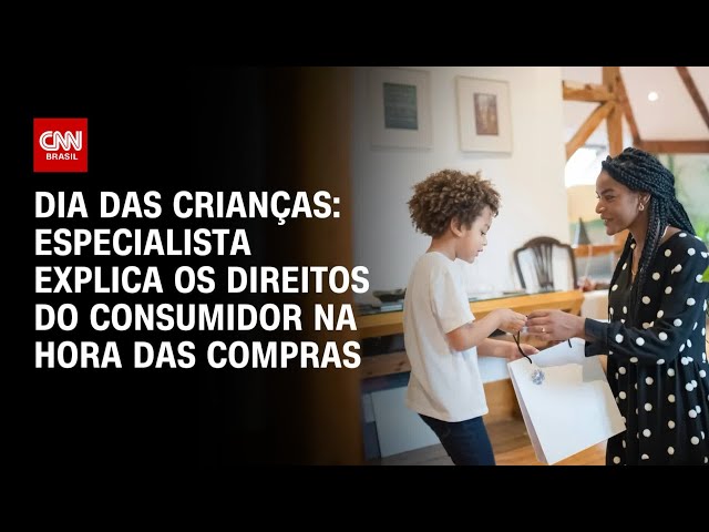 Dia das Crianças: Especialista explica os direitos do consumidor na hora das compras | AGORA CNN