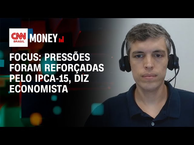 Focus: pressões foram reforçadas pelo IPCA-15, diz economista | Money News