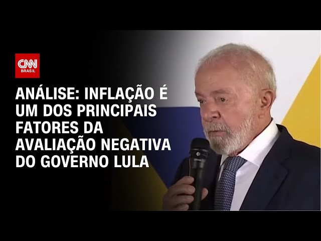 Análise: Inflação é um dos principais fatores da avaliação negativa do governo Lula | CNN ARENA