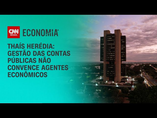 Thaís Herédia: Gestão das contas públicas não convence agentes econômicos | CNN ARENA