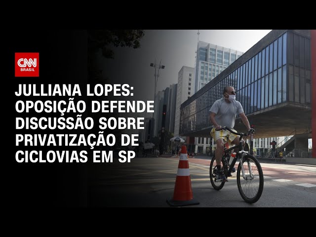 Julliana Lopes: Oposição defende discussão sobre privatização de ciclovias em SP | CNN ARENA